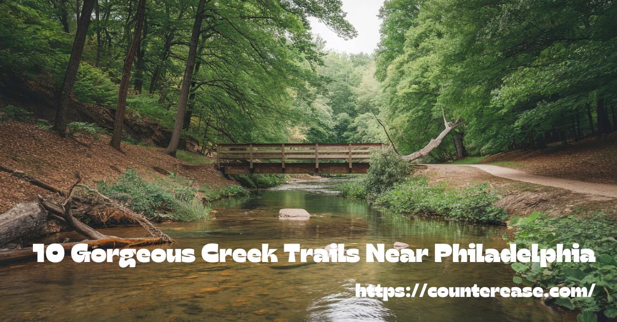 10 Gorgeous Creek Trails Near Philadelphia