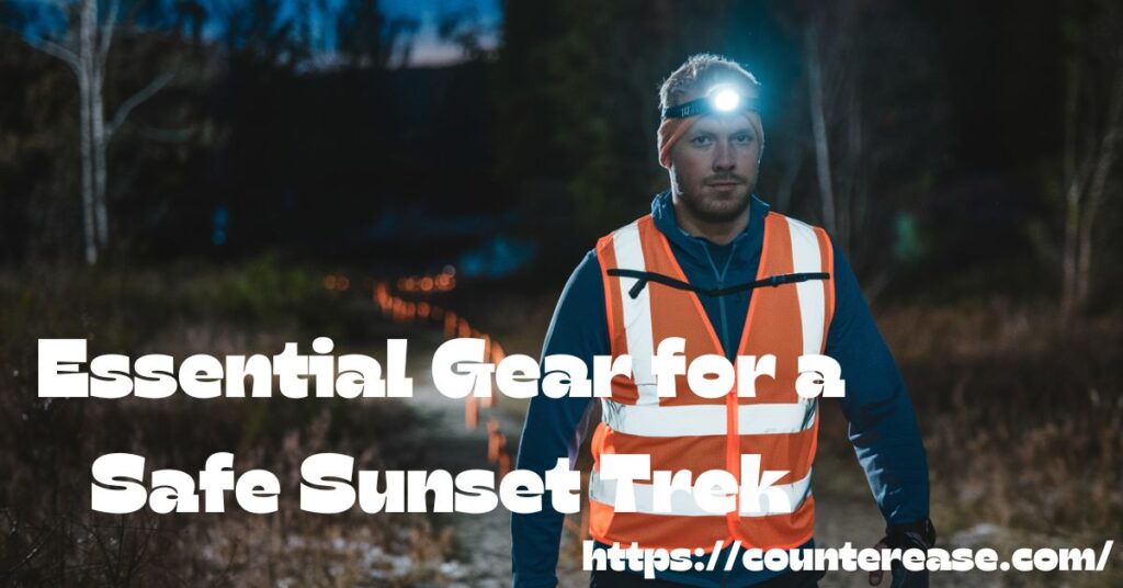 Essential Gear for a Safe Sunset Trek