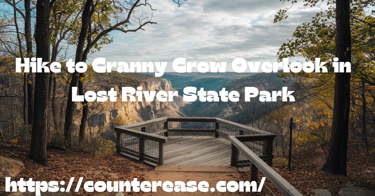 Hike to Cranny Crow Overlook in Lost River State Park