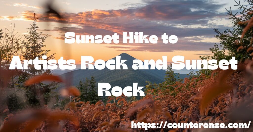 Sunset Hike to Artists Rock and Sunset Rock