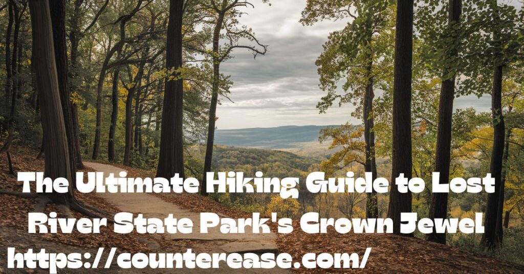 The Ultimate Hiking Guide to Lost River State Park's Crown Jewel