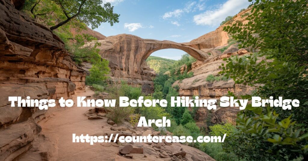 Things to Know Before Hiking Sky Bridge Arch