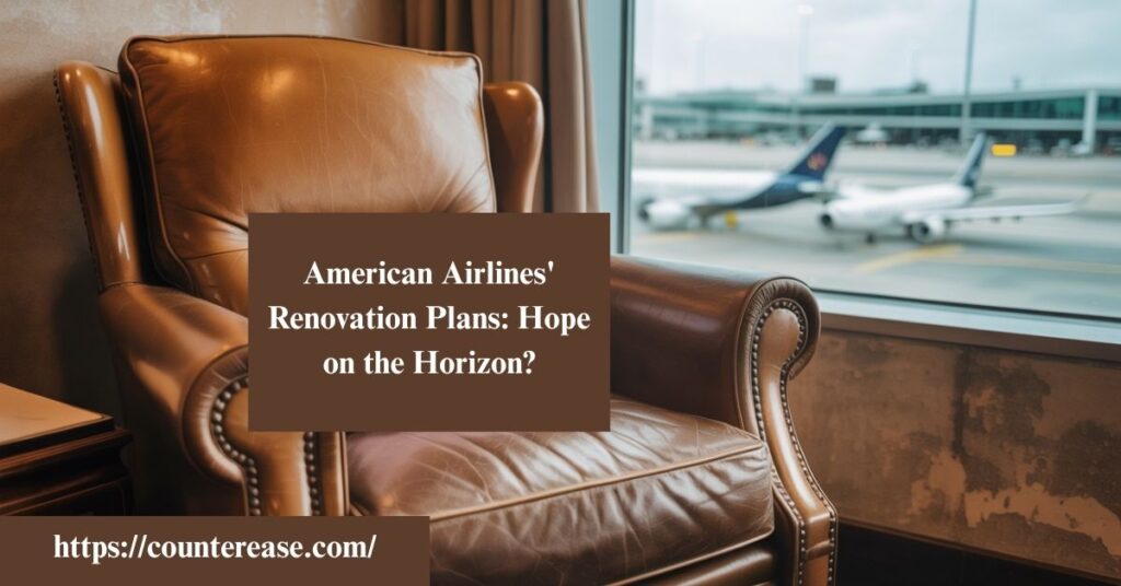 American Airlines' Renovation Plans: Hope on the Horizon?