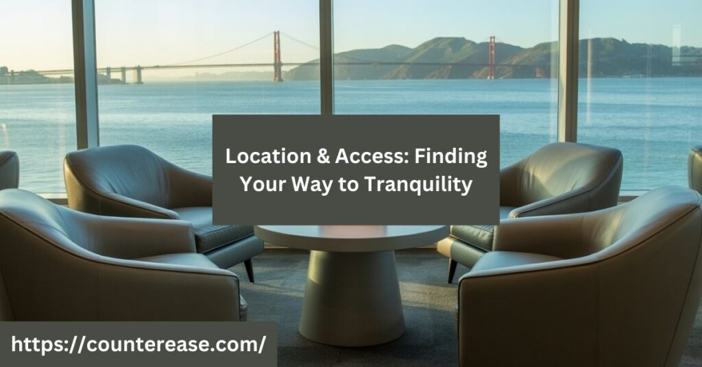Location & Access: Finding Your Way to Tranquility