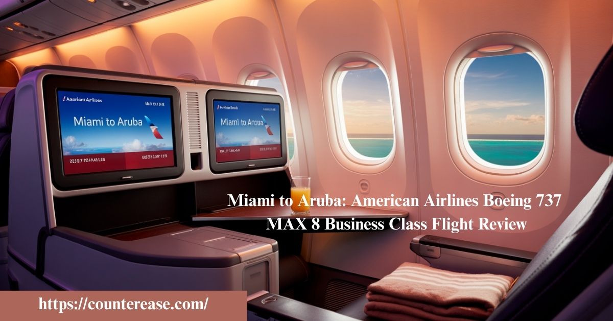 Miami to Aruba: American Airlines Boeing 737 MAX 8 Business Class Flight Review