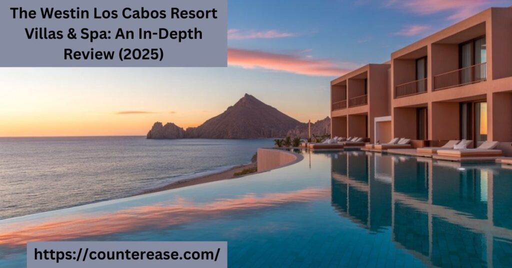 The Westin Los Cabos Resort Villas & Spa: An In-Depth Review (2025)