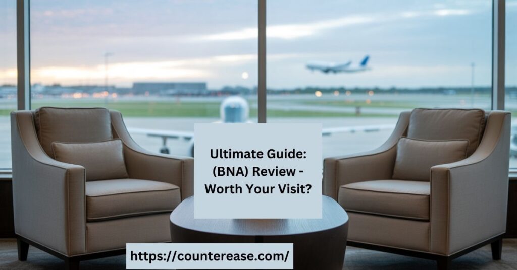 Ultimate Guide: (BNA) Review - Worth Your Visit?