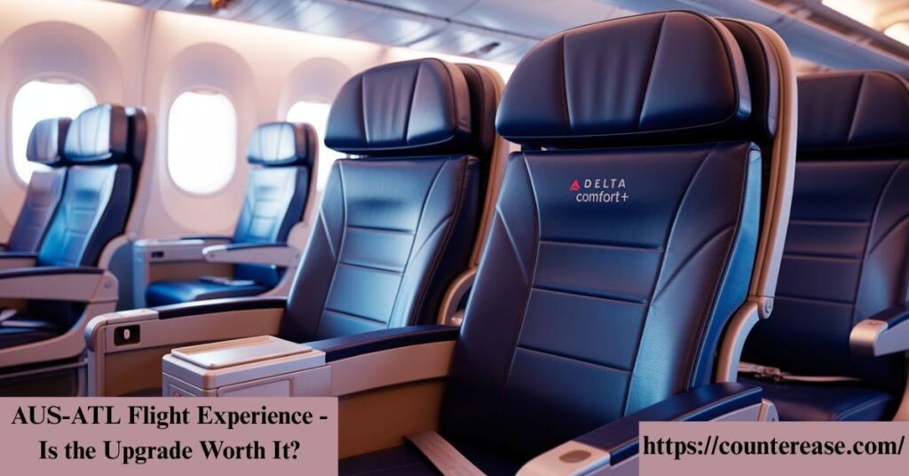 AUS-ATL Flight Experience - Is the Upgrade Worth It?