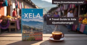 A Travel Guide to Xela (Quetzaltenango)