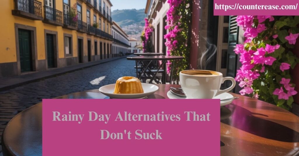 Rainy Day Alternatives That Don't Suck