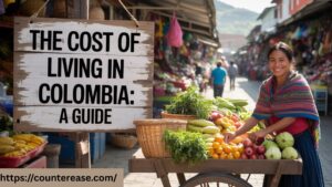 The Cost of Living in Colombia: A Guide