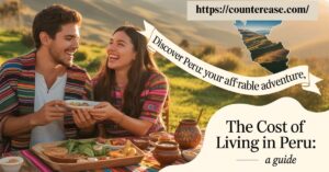 The Cost of Living in Peru: A Guide