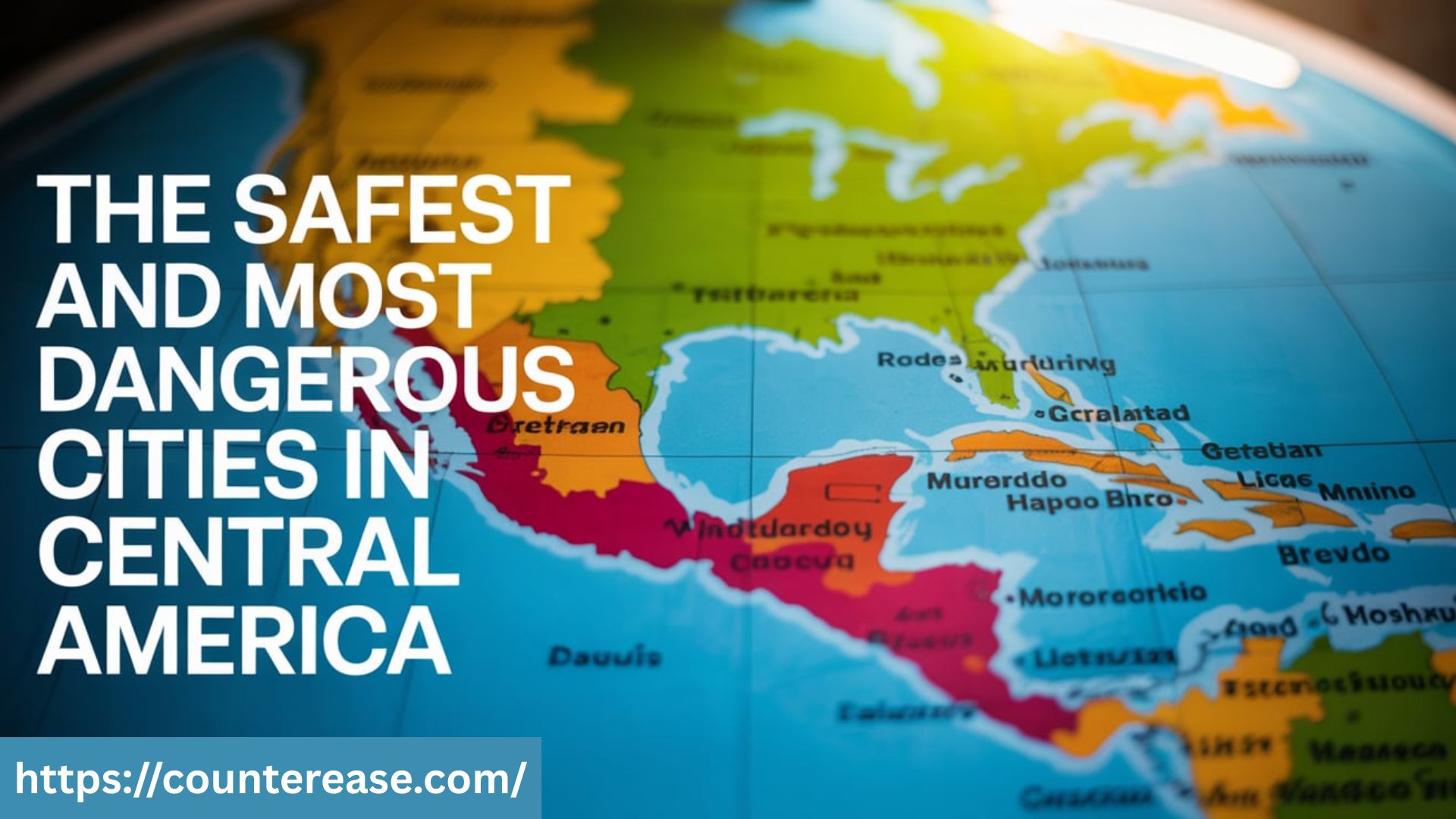 The Safest and Most Dangerous Cities in Central America