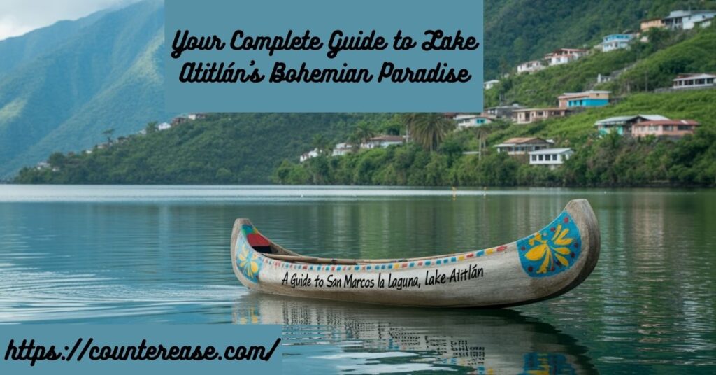 Your Complete Guide to Lake Atitlán's Bohemian Paradise