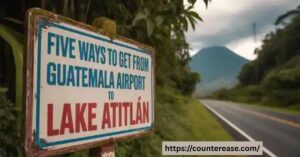 Five Ways to get from Guatemala Airport to Lake Atitlán