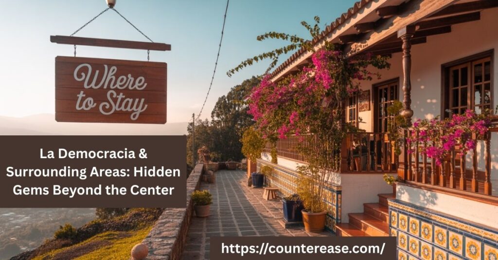 La Democracia & Surrounding Areas: Hidden Gems Beyond the Center